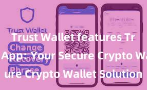 Trust Wallet features Trust Wallet App: Your Secure Crypto Wallet Solution