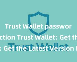 Trust Wallet password protection Trust Wallet: Get the Latest Version Now!